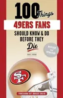 100 de lucruri pe care fanii echipei 49ers ar trebui să le știe și să le facă înainte să moară - 100 Things 49ers Fans Should Know & Do Before They Die