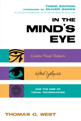În ochiul minții: Gânditori vizuali creativi, dislexici dotați și apariția tehnologiilor vizuale - In the Mind's Eye: Creative Visual Thinkers, Gifted Dyslexics, and the Rise of Visual Technologies