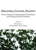 Dezastre, cultură, politică: Contribuție antropologică chinezo-bulgară la studiul situațiilor critice - Disasters, Culture, Politics: Chinese-Bulgarian Anthropological Contribution to the Study of Critical Situations