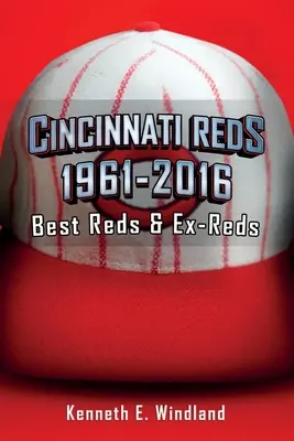 Cincinnati Reds 1961-2016: Cei mai buni Reds și foști Reds - Cincinnati Reds 1961-2016: Best Reds & Ex-Reds