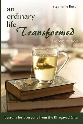 O viață obișnuită transformată, ediția a doua: Lecții pentru fiecare din Bhagavad Gita - An Ordinary Life Transformed, Second Edition: Lessons for Everyone from the Bhagavad Gita