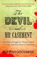 Diavolul și domnul Casement - Lupta unui om pentru drepturile omului în inima întunericului din America de Sud - Devil and Mr Casement - One Man's Struggle for Human Rights in South America's Heart of Darkness