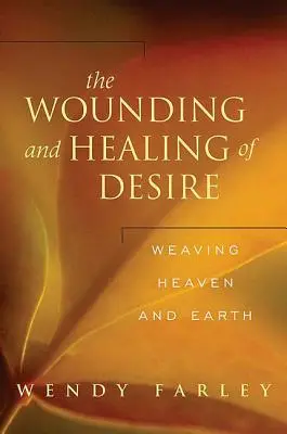Rănirea și vindecarea dorinței: împletirea cerului și a pământului - The Wounding and Healing of Desire: Weaving Heaven and Earth