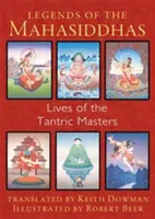 Legendele Mahasiddhas: Viețile maeștrilor tantrici: Lives of the Tantric Masters - Legends of the Mahasiddhas: Lives of the Tantric Masters