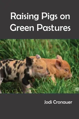 Creșterea porcilor pe pășuni verzi - Raising Pigs on Green Pastures