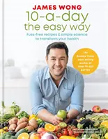 10-a-Day the Easy Way - Rețete fără complicații și știință simplă pentru a vă transforma sănătatea - 10-a-Day the Easy Way - Fuss-free Recipes & Simple Science to Transform your Health
