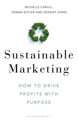 Marketing sustenabil: Cum să generăm profituri cu scop - Sustainable Marketing: How to Drive Profits with Purpose