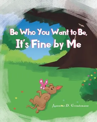 Fii cine vrei să fii, e în regulă pentru mine - Be Who You Want To Be, It's Fine By Me