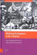 Realizarea filmului cult european: Întreprinderea fanilor într-o economie alternativă - Making European Cult Cinema: Fan Enterprise in an Alternative Economy