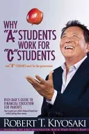 De ce studenții A lucrează pentru studenții C și de ce studenții B lucrează pentru guvern: Rich Dad's Guide to Financial Education for Parents (Ghidul tatălui bogat privind educația financiară pentru părinți) - Why a Students Work for C Students and Why B Students Work for the Government: Rich Dad's Guide to Financial Education for Parents