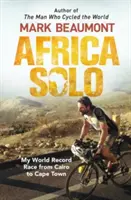 Africa Solo: Cursa mea record mondial de la Cairo la Cape Town - Africa Solo: My World Record Race from Cairo to Cape Town