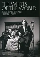 Wheels of the World - 300 de ani de cimpoi irlandezi Uilleann Pipers - Wheels of the World - 300 Years of Irish Uilleann Pipers
