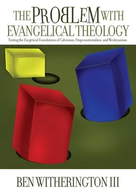 Problema cu teologia evanghelică: Testarea fundamentelor exegetice ale calvinismului, dispensaționalismului, wesleyanismului și penticostalismului, revizuită și - The Problem with Evangelical Theology: Testing the Exegetical Foundations of Calvinism, Dispensationalism, Wesleyanism, and Pentecostalism, Revised an