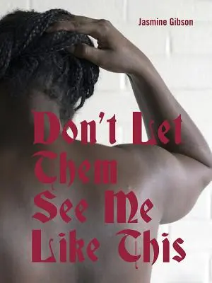 Nu-i lăsa să mă vadă așa - Don't Let Them See Me Like This