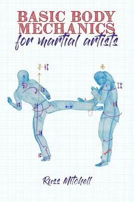 Mecanica de bază a corpului pentru artiștii marțiali - Basic Body Mechanics for Martial Artists