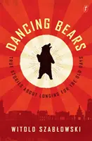 Urșii dansatori - Povești adevărate despre dorul de vremurile de demult - Dancing Bears - True Stories about Longing for the Old Days