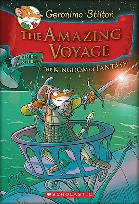 Uimitoarea călătorie (Geronimo Stilton și Regatul Fanteziei #3), 3: A treia aventură în Regatul Fanteziei - The Amazing Voyage (Geronimo Stilton and the Kingdom of Fantasy #3), 3: The Third Adventure in the Kingdom of Fantasy