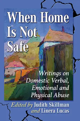 Când acasă nu ești în siguranță: Scrieri despre abuzul verbal, emoțional și fizic în familie - When Home Is Not Safe: Writings on Domestic Verbal, Emotional and Physical Abuse