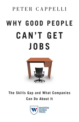 Why Good People Can't Get Jobs: Decalajul de competențe și ce pot face companiile în această privință - Why Good People Can't Get Jobs: The Skills Gap and What Companies Can Do about It