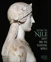 Dincolo de Nil: Egiptul și lumea clasică - Beyond the Nile: Egypt and the Classical World