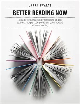 Better Reading Now: 50 de strategii de predare gata de utilizare pentru implicarea elevilor, aprofundarea înțelegerii și cultivarea dragostei pentru lectură - Better Reading Now: 50 Ready-To-Use Teaching Strategies to Engage Students, Deepen Comprehension, and Nurture a Love of Reading