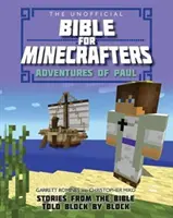 The Unofficial Bible for Minecrafters (Biblia neoficială pentru Minecrafteri): Aventurile lui Pavel: Povești din Biblie povestite bloc cu bloc - The Unofficial Bible for Minecrafters: Adventures of Paul: Stories from the Bible Told Block by Block
