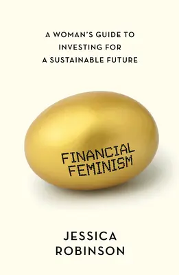 Feminismul financiar: Ghidul unei femei de a investi pentru un viitor durabil - Financial Feminism: A Woman's Guide to Investing for a Sustainable Future
