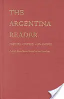 The Argentina Reader: Istorie, cultură, politică - The Argentina Reader: History, Culture, Politics