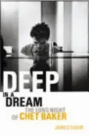 Deep In A Dream - Noaptea lungă a lui Chet Baker - Deep In A Dream - The Long Night of Chet Baker