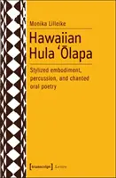 Hula hawaiiană 'Ōlapa: întrupare stilizată, percuție și poezie orală cântată - Hawaiian Hula 'Ōlapa: Stylized Embodiment, Percussion, and Chanted Oral Poetry