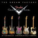 Fabrica de vise: Fender Custom Shop - The Dream Factory: Fender Custom Shop