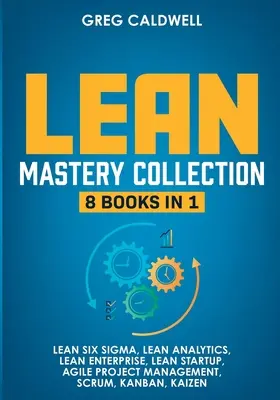 Lean Mastery: 8 cărți în 1 - Master Lean Six Sigma și construirea unei întreprinderi Lean, Accelerarea sarcinilor cu Scrum și Agile Project Manageme - Lean Mastery: 8 Books in 1 - Master Lean Six Sigma & Build a Lean Enterprise, Accelerate Tasks with Scrum and Agile Project Manageme