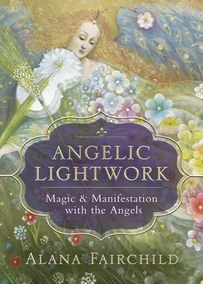 Angelic Lightwork: Magie și manifestare cu îngerii - Angelic Lightwork: Magic & Manifestation with the Angels