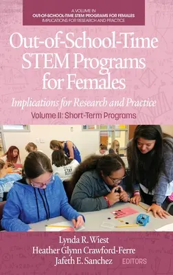 Programe STEM în afara timpului școlar pentru femei: Implicații pentru cercetare și practică Volumul II: Programe pe termen scurt - Out-of-School-Time STEM Programs for Females: Implications for Research and Practice Volume II: Short-Term Programs