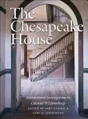 Casa Chesapeake: Investigație arhitecturală realizată de Colonial Williamsburg - The Chesapeake House: Architectural Investigation by Colonial Williamsburg