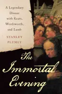 Seara nemuritoare - O cină legendară cu Keats, Wordsworth și Lamb - Immortal Evening - A Legendary Dinner with Keats, Wordsworth, and Lamb