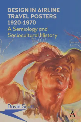 Design în posterele de călătorie ale companiilor aeriene 1920-1970: O semiologie și o istorie socioculturală - Design in Airline Travel Posters 1920-1970: A Semiology and Sociocultural History
