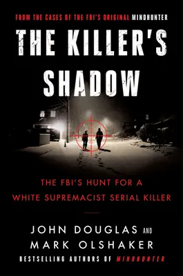 Umbra ucigașului: Vânătoarea FBI-ului pentru un ucigaș în serie al supremației albe - The Killer's Shadow: The Fbi's Hunt for a White Supremacist Serial Killer