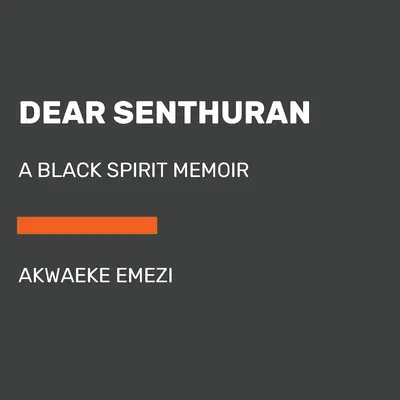 Dragă Senthuran: A Black Spirit Memoir - Dear Senthuran: A Black Spirit Memoir