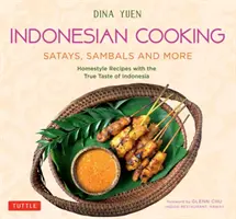 Gătitul indonezian: Satays, Sambals și multe altele: Rețete casnice cu adevăratul gust al Indoneziei - Indonesian Cooking: Satays, Sambals and More: Homestyle Recipes with the True Taste of Indonesia
