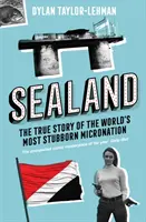 Sealand - Povestea adevărată a celei mai încăpățânate micronațiuni din lume - Sealand - The True Story of the World's Most Stubborn Micronation