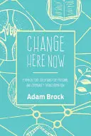 Change Here Now: Soluții de permacultură pentru transformarea personală și comunitară - Change Here Now: Permaculture Solutions for Personal and Community Transformation