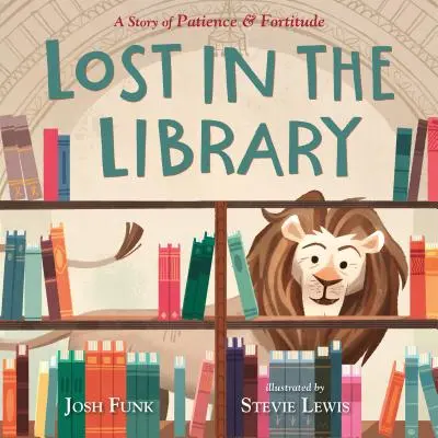 Lost in the Library: O poveste despre răbdare și curaj - Lost in the Library: A Story of Patience & Fortitude