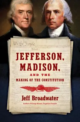Jefferson, Madison și elaborarea Constituției - Jefferson, Madison, and the Making of the Constitution