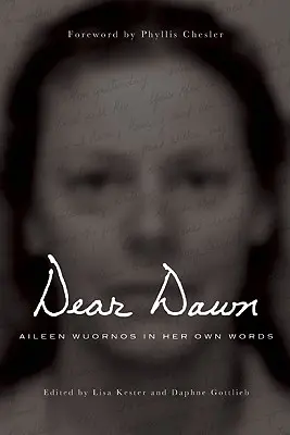 Dragă Dawn: Aileen Wuornos în propriile ei cuvinte, 1991-2002 - Dear Dawn: Aileen Wuornos in Her Own Words, 1991-2002