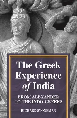 Experiența greacă a Indiei: De la Alexandru la indo-greci - The Greek Experience of India: From Alexander to the Indo-Greeks