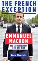 Excepția franceză - Emmanuel Macron - Ascensiunea și riscul extraordinare - French Exception - Emmanuel Macron - The Extraordinary Rise and Risk