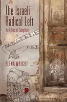 Stânga radicală israeliană: o etică a complicității - The Israeli Radical Left: An Ethics of Complicity