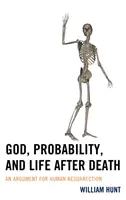 Dumnezeu, probabilitatea și viața după moarte: Un argument pentru învierea oamenilor - God, Probability, and Life after Death: An Argument for Human Resurrection