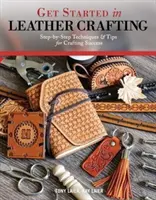 Începeți cu meșteșugurile din piele: Tehnici pas cu pas și sfaturi pentru succesul în meșteșugărit - Get Started in Leather Crafting: Step-By-Step Techniques and Tips for Crafting Success